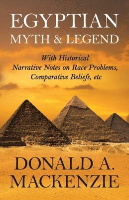 Donald Mackenzie - Egyptian Myth And Legend - With Historical Narrative Notes On Race Problems, Comparative Beliefs, Etc, Häftad