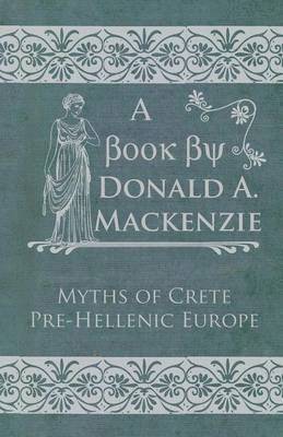 Donald Mackenzie - Myths Of Crete Pre-Hellenic Europe, Häftad