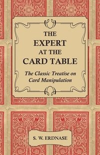 bokomslag The Expert At The Card Table - The Classic Treatise On Card Manipulation