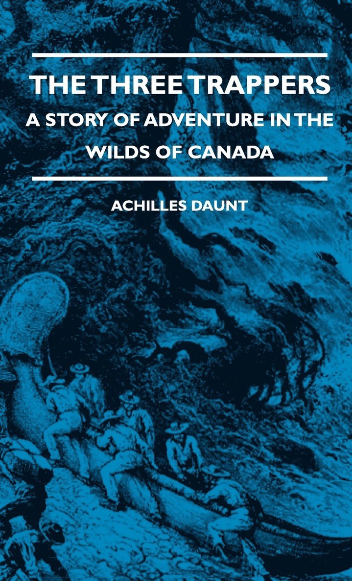 Achilles Daunt, J. C. Squire - Three Trappers - A Story Of Adventure In The Wilds Of Canada, Inbunden