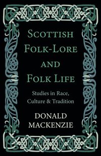 bokomslag Scottish Folk-Lore And Folk Life - Studies In Race, Culture And Tradition