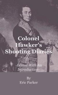 bokomslag Colonel Hawker's Shooting Diaries - Edited With An Introduction
