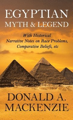 Donald Mackenzie - Egyptian Myth And Legend - With Historical Narrative Notes On Race Problems, Comparative Beliefs, Etc, Inbunden