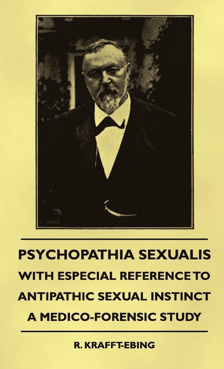 R. Krafft-Ebing - Psychopathia Sexualis - With Especial Reference To Antipathic Sexual Instinct - A Medico-Forensic Study, Inbunden