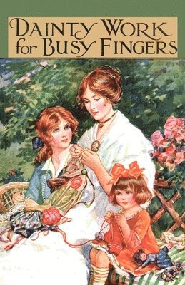 Dainty Work For Busy Fingers - A Book Of Needlework, Knitting And Crochet For Girls 1