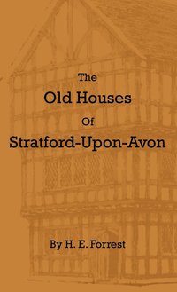 bokomslag The Old Houses Of Stratford-Upon-Avon
