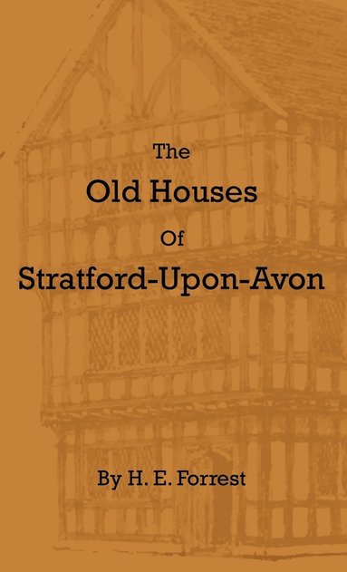 bokomslag The Old Houses Of Stratford-Upon-Avon