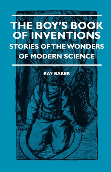 bokomslag The Boy's Book Of Inventions - Stories Of The Wonders of Modern Science