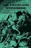 bokomslag The Sword And Womankind - Being A Study Of The Influence Of 'The Queen Of Weapons' Upon The Moral And Social Status Of Women