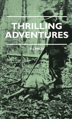 bokomslag Thrilling Adventures - Guilding, Trapping, Big Game Hunting - From The Rio Grande To The Wilds Of Maine