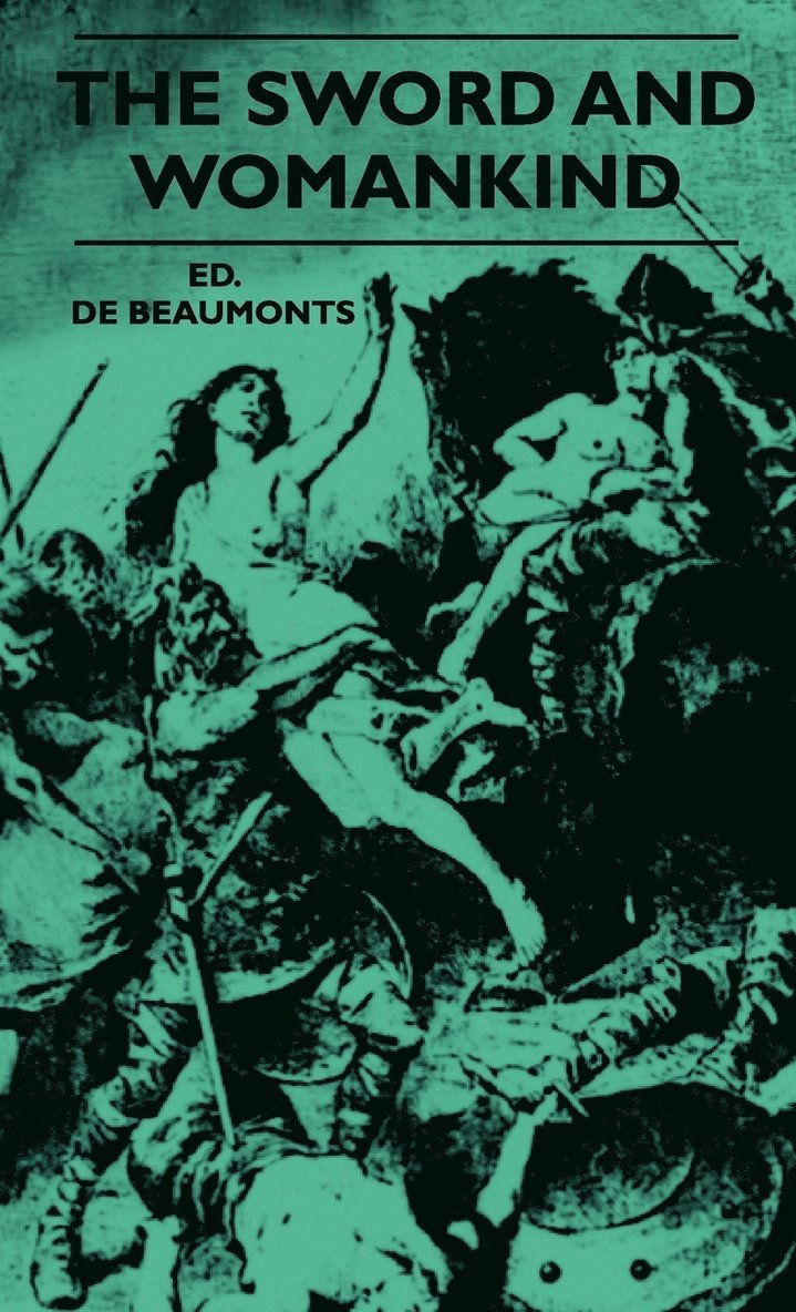 Ed. De Beaumonts, Ed De Beaumonts - Sword And Womankind - Being A Study Of The Influence Of 'The Queen Of Weapons' Upon The Moral And Social Status Of Women, Inbunden