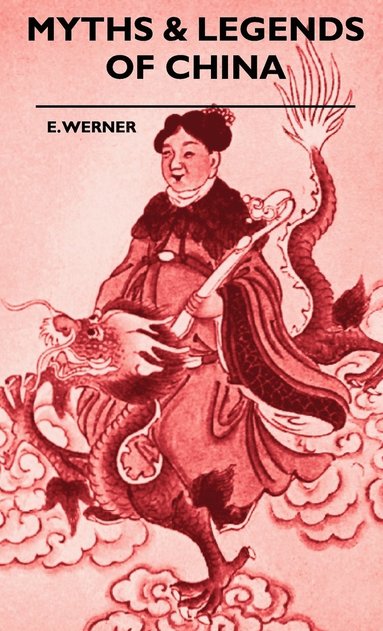 E. Werner - Myths & Legends Of China, Inbunden