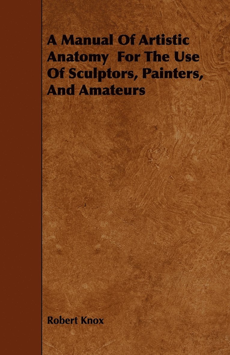 A Manual Of Artistic Anatomy For The Use Of Sculptors, Painters, And Amateurs 1