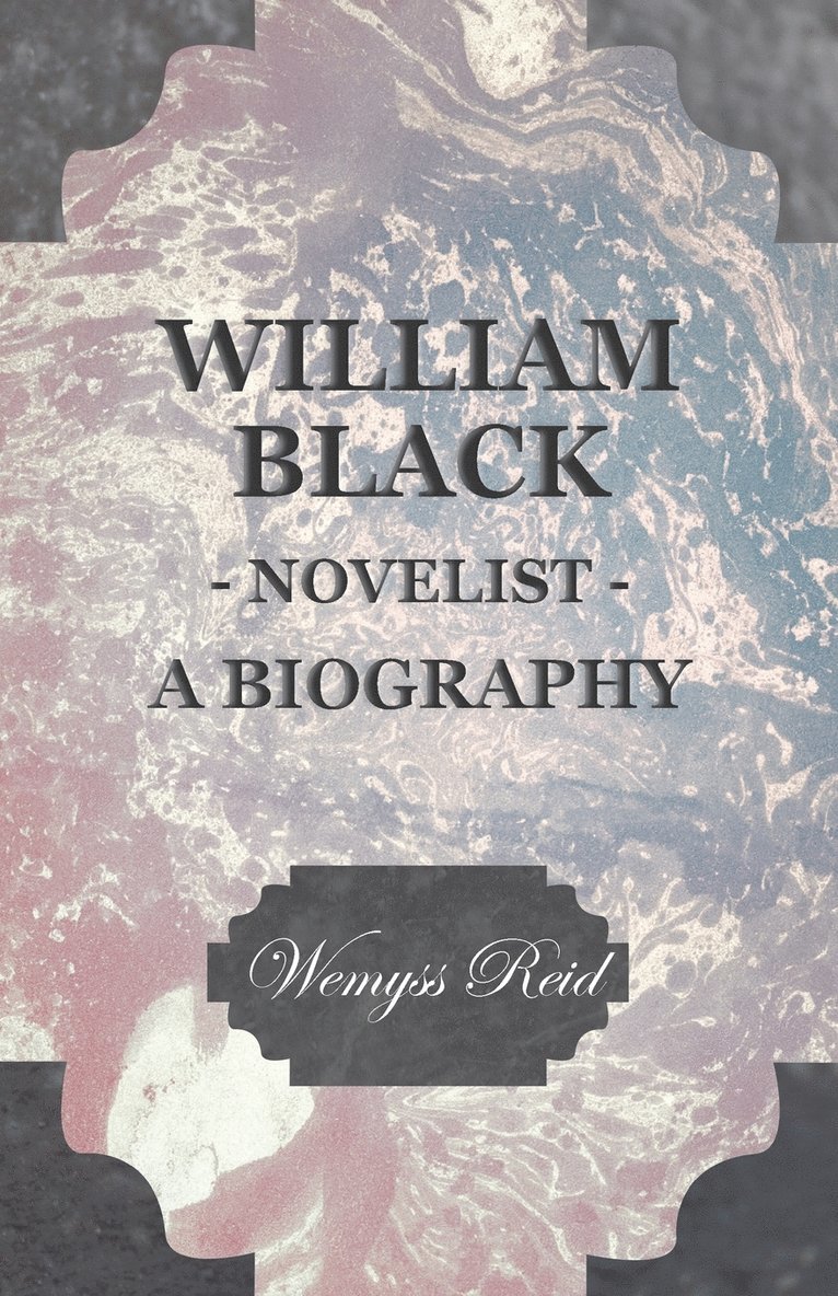William Black - Novelist - A Biography 1