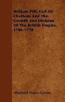 bokomslag William Pitt, Earl Of Chatham And The Growth And Division Of The British Empire, 1708-1778