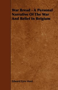 bokomslag War Bread - A Personal Narrative Of The War And Relief In Belgium