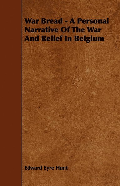 bokomslag War Bread - A Personal Narrative Of The War And Relief In Belgium