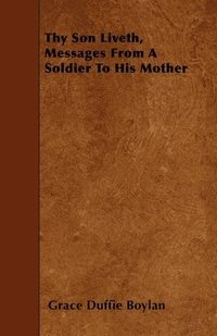 bokomslag Thy Son Liveth, Messages From A Soldier To His Mother
