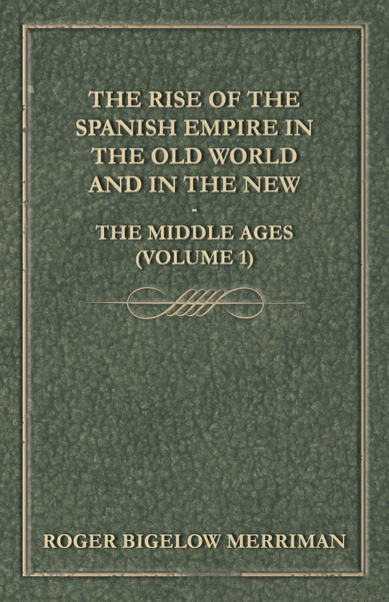 Rise Of The Spanish Empire In The Old World And In The New - The Middle Ages (Volume 1)