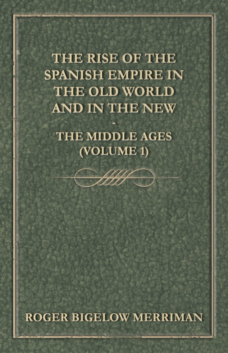 The Rise Of The Spanish Empire In The Old World And In The New - The Middle Ages (Volume 1) 1