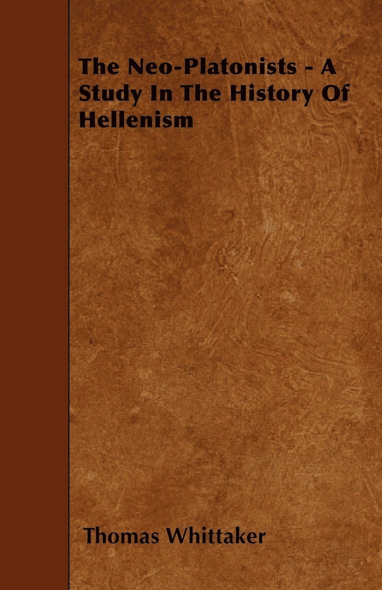 Thomas Whittaker - Neo-Platonists - A Study In The History Of Hellenism, Häftad