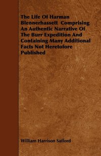 bokomslag The Life Of Harman Blennerhassett Comprising An Authentic Narrative Of The Burr Expedition And Containing Many Additional Facts Not Heretofore Published
