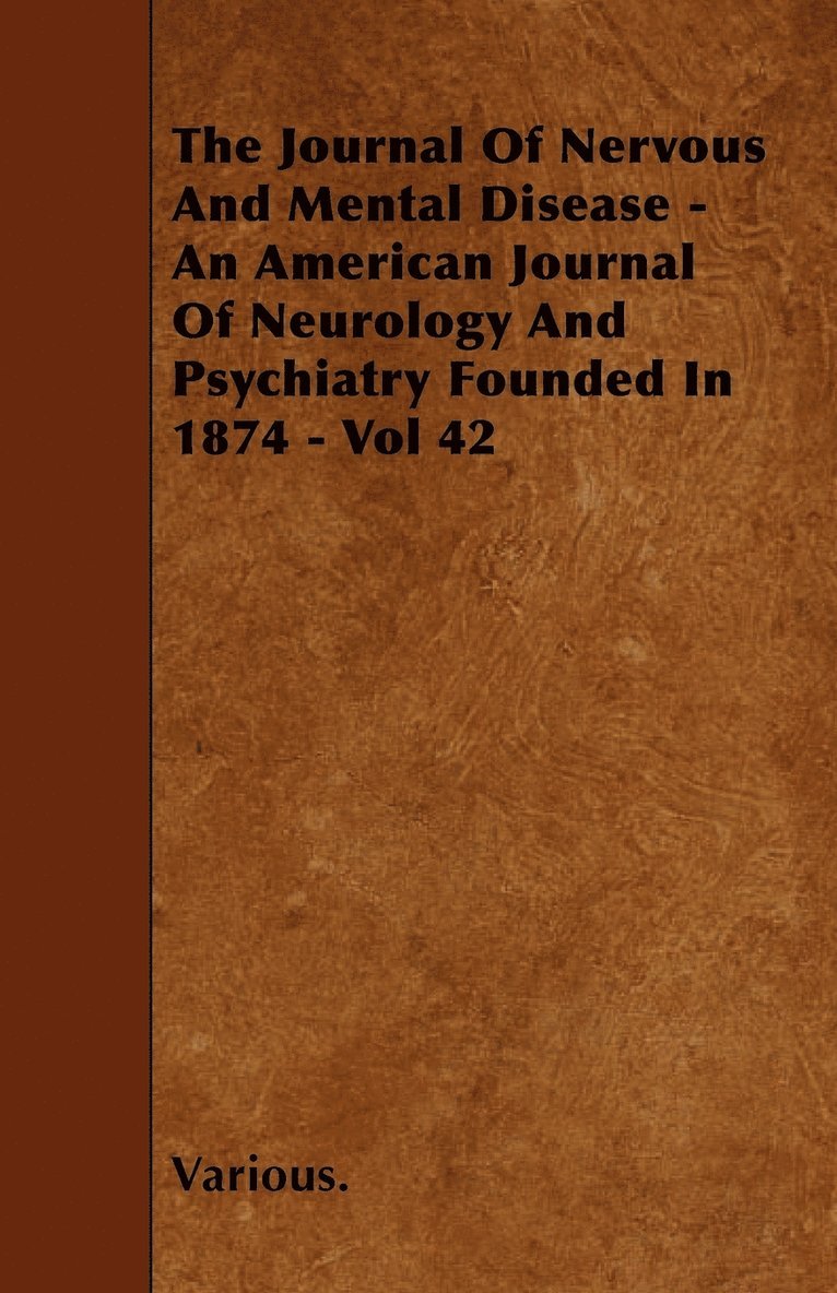 Journal Of Nervous And Mental Disease - An American Journal Of Neurology And Psychiatry Founded In 1874 - Vol 42