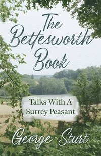 bokomslag The Bettesworth Book - Talks With A Surrey Peasant