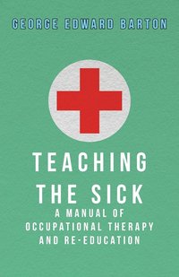 bokomslag Teaching The Sick - A Manual Of Occupational Therapy And Re-Education