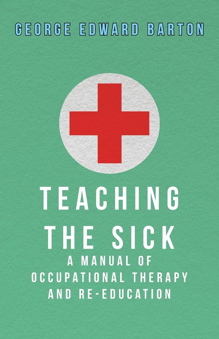 Teaching The Sick - A Manual Of Occupational Therapy And Re-Education 1