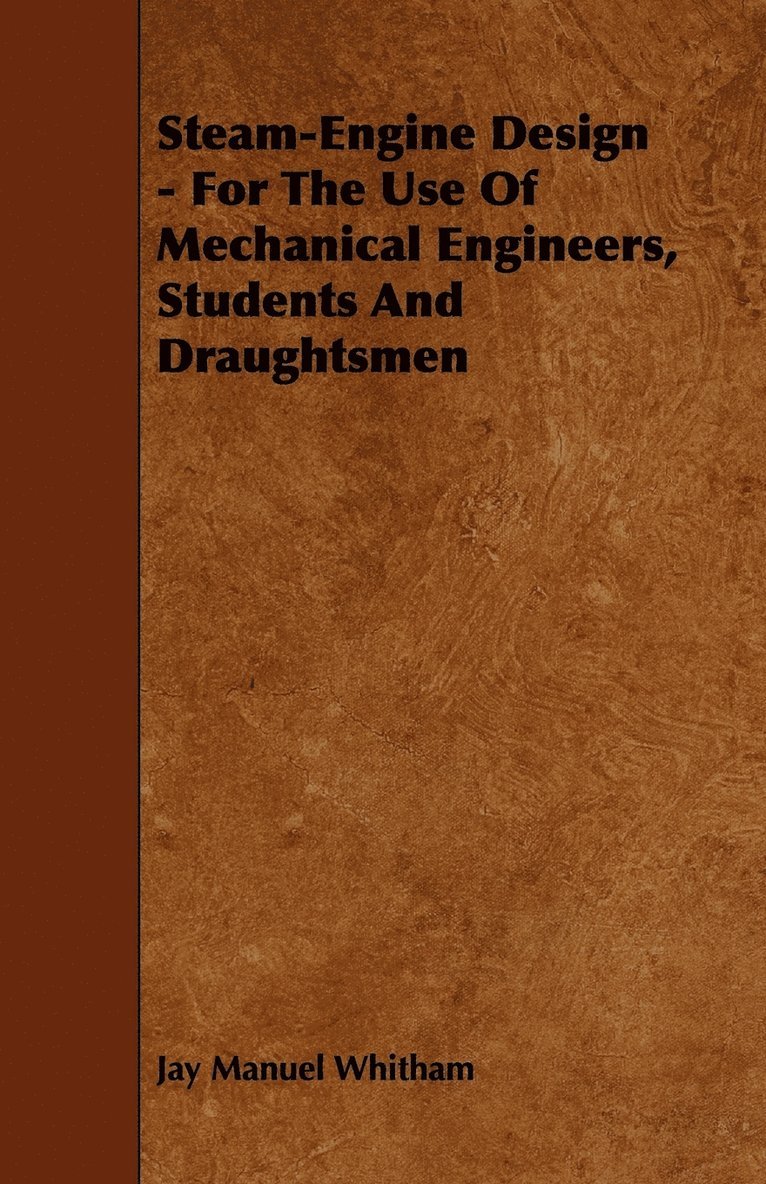 Steam-Engine Design - For The Use Of Mechanical Engineers, Students And Draughtsmen 1