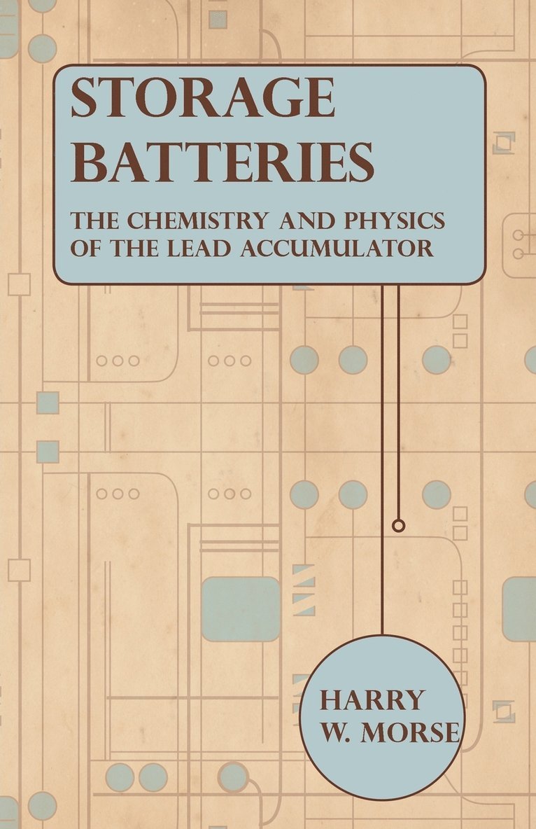 Storage Batteries - The Chemistry And Physics Of The Lead Accumulator 1