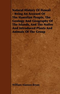 bokomslag Natural History Of Hawaii - Being An Account Of The Hawaiian People, The Geology And Geography Of The Islands, And The Native And Introduced Plants And Animals Of The Group