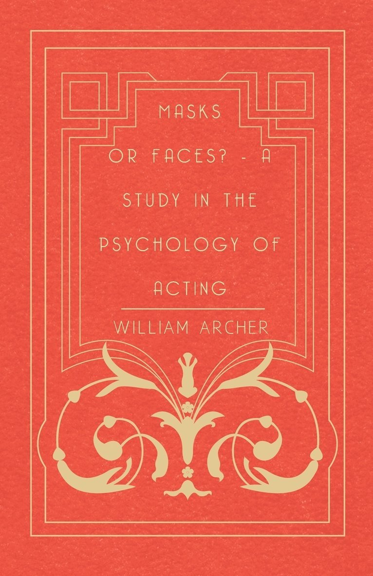 William Archer - Masks Or Faces? - A Study In The Psychology Of Acting, Häftad