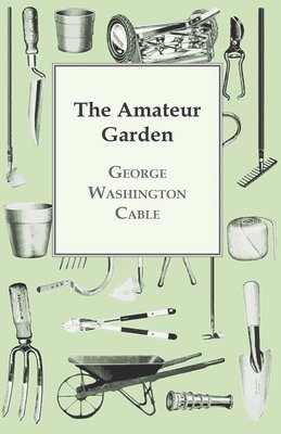George Washington Cable - Amateur Garden, Häftad