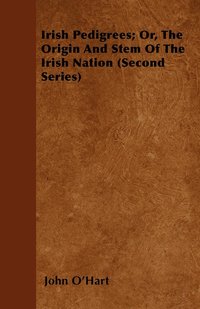 bokomslag Irish Pedigrees; Or, The Origin And Stem Of The Irish Nation (Second Series)