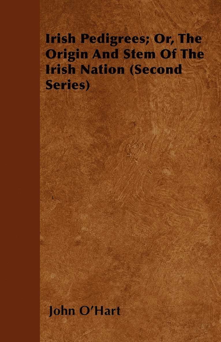 Irish Pedigrees; Or, The Origin And Stem Of The Irish Nation (Second Series)