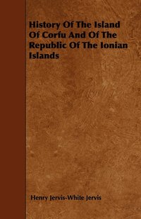 bokomslag History Of The Island Of Corfu And Of The Republic Of The Ionian Islands