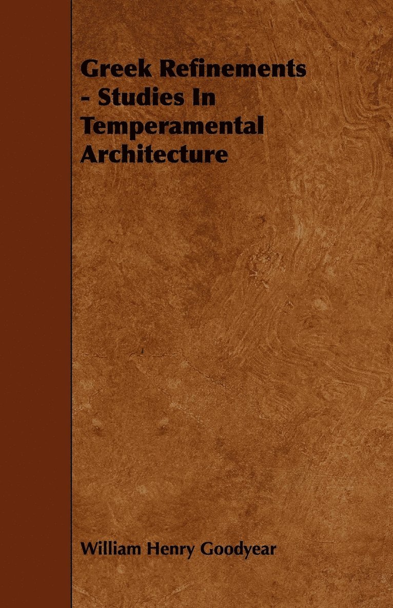 Greek Refinements - Studies In Temperamental Architecture 1