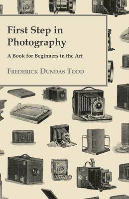 First Step In Photography - A Book For Beginners In The Art 1