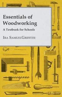 bokomslag Essentials Of Woodworking - A Textbook For Schools