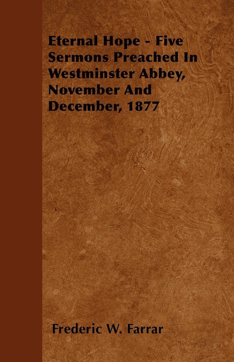 Eternal Hope - Five Sermons Preached In Westminster Abbey, November And December, 1877 1