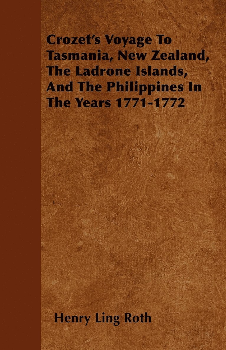 Crozet's Voyage To Tasmania, New Zealand, The Ladrone Islands, And The Philippines In The Years 1771-1772 1