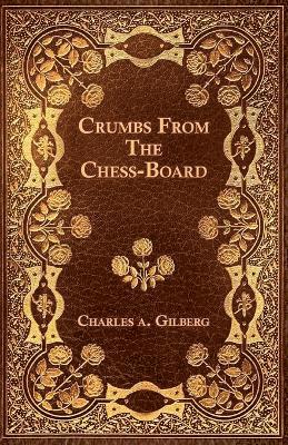 Crumbs From The Chess-Board 1