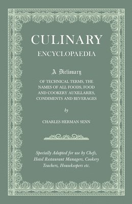 Culinary Encyclopaedia - A Dictionary Of Technical Terms, The Names Of All Foods, Food And Cookery Auxillaries, Condiments And Beverages - Specially Adapted For Use By Chefs, Hotel And Restaurant 1