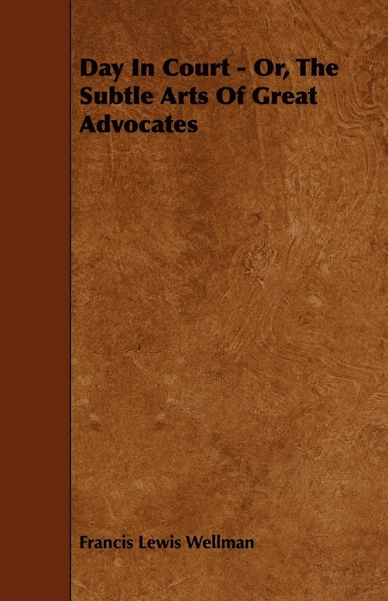 Francis Lewis Wellman - Day In Court - Or, The Subtle Arts Of Great Advocates, Häftad