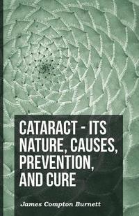 bokomslag Cataract - Its Nature, Causes, Prevention, And Cure