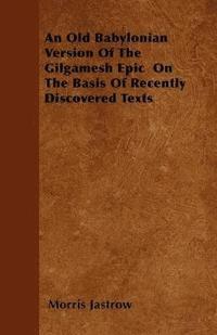 bokomslag An Old Babylonian Version Of The Gilgamesh Epic On The Basis Of Recently Discovered Texts