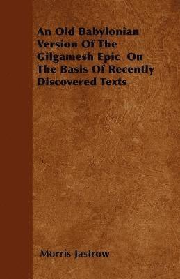 An Old Babylonian Version Of The Gilgamesh Epic On The Basis Of Recently Discovered Texts 1