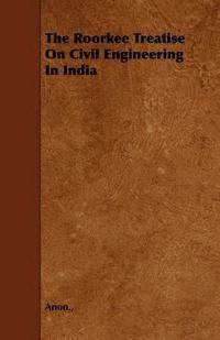 bokomslag The Roorkee Treatise On Civil Engineering In India